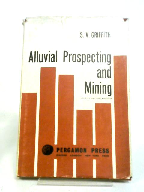 Alluvial Prospecting And Mining By Stanley V. Griffith