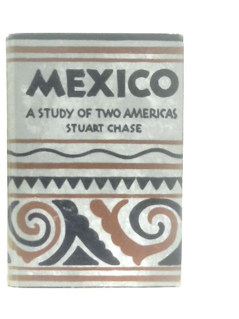 Mexico: A Study of Two Americas By Stuart Chase