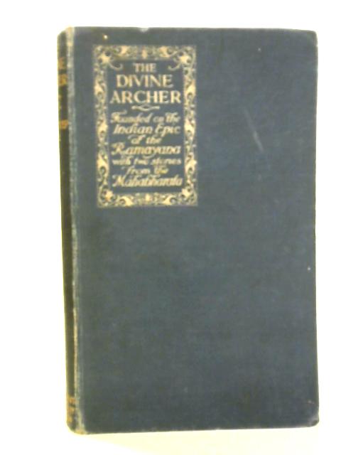 The Divine Archer: Founded on the Indian Epic By F.J. Gould