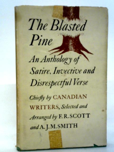 The Blasted Pine: An Anthology Of Satire, Invective And Disrespectful Verse von F.R. Scott