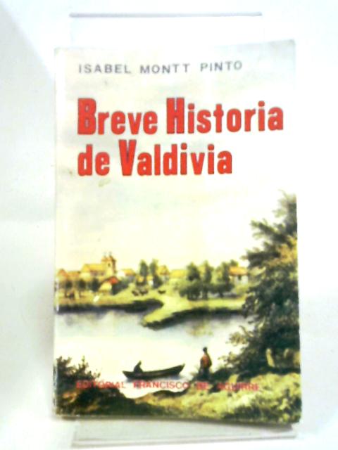 Breve Historia de Valdivia By Isabel Montt Pinto