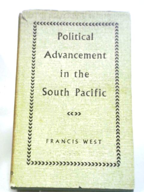 Political Advancement in the South Pacific By F. J. West