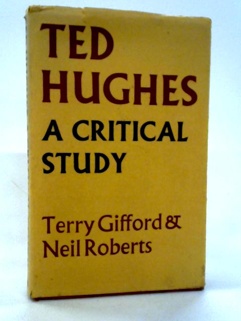 Ted Hughes: A Critical Study By Terry Gifford