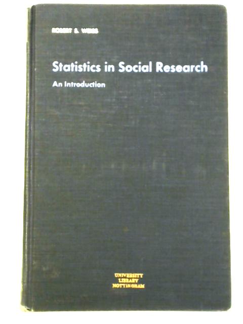 Statistics in Social Research: Introduction By Robert S. Weiss