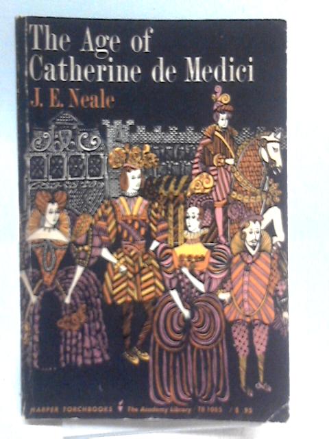 The Age Of Catherine De Medici By J. E. Neale