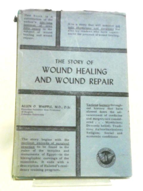 The Story of Wound Healing and Wound Repair von Allen O. Whipple