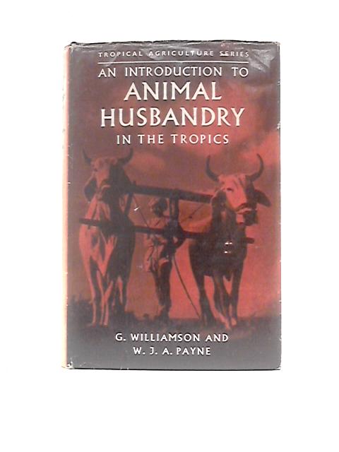 An Introduction to Animal Husbandry in the Tropics By G Williamson W J A Payne