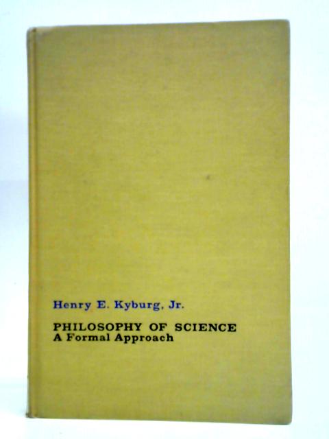 Philosophy of Science: A Formal Approach von Henry Kyburg