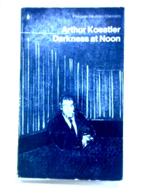 Darkness at Noon By Arthur Koestler