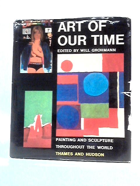 Art of Our Time: Painting & Sculpture Throughout the World By Will Grohmann (Ed.)