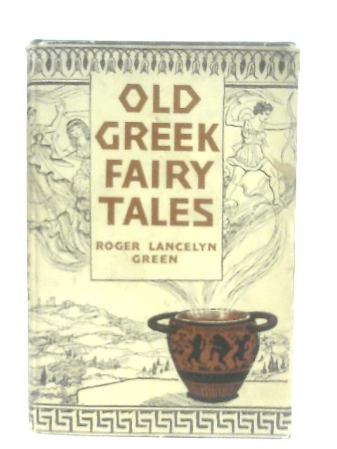 Old Greek Fairy Tales By Roger Lancelyn Green