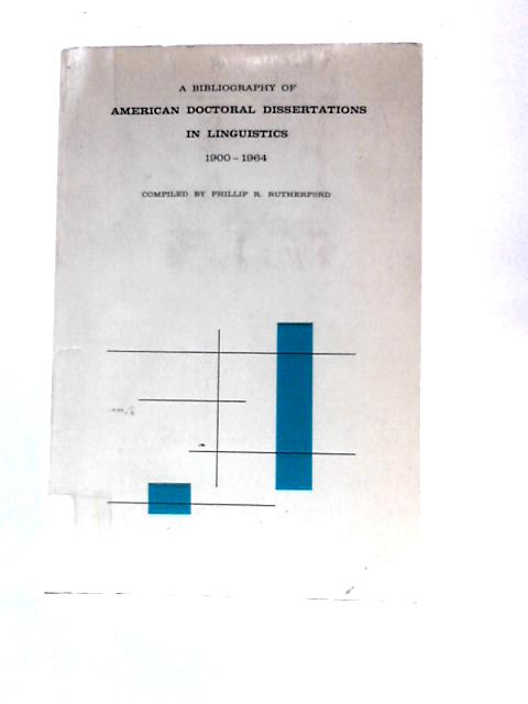 A Bibliography of American Doctoral Dissertations in Linguistics By Phillip R. Rutherford