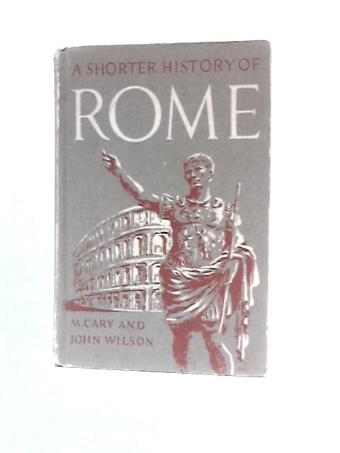 A Shorter History Of Rome von M. Cary And John Wilson