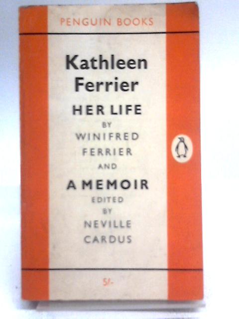 Kathleen Ferrier: Her Life By Winifred Ferrier