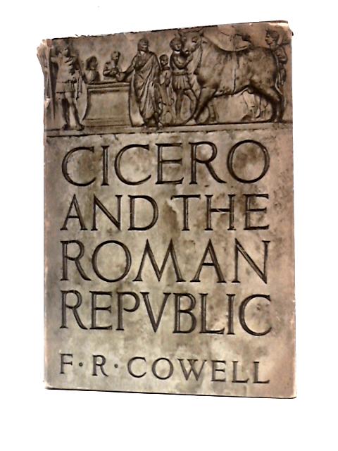 Cicero and the Roman Republic By F. R.Cowell