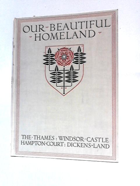 Our Beautiful Homeland, The Thames, Windsor Castle, Hampton Court, Dickens Land By Ernest W. Haslehust