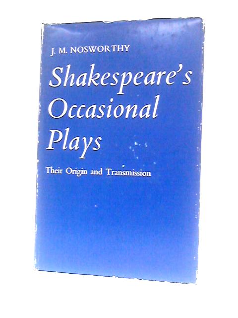 Shakespeare's Occasional Plays: Their Origin And Transmission von J. M.Nosworthy