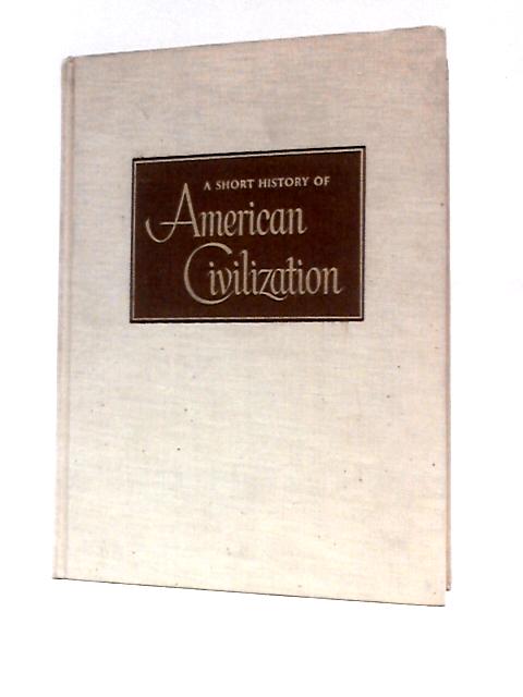 A Short History Of American Civilization von Max Savelle