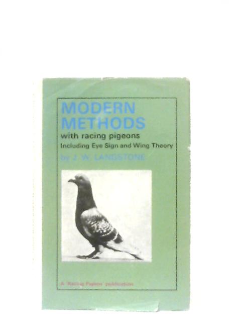 Modern Methods with Racing Pigeons von J. W. Langstone