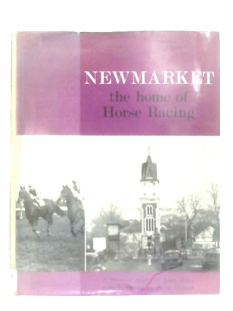 Newmarket: Home of Horse Racing By John Slater