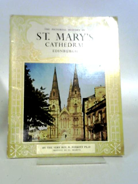 The Pictorial History of St. Mary's Cathedral Edinburgh By Foskett