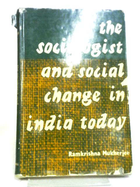 The Sociologist and Social Change In India Today By Ramkrishna Mukherjee