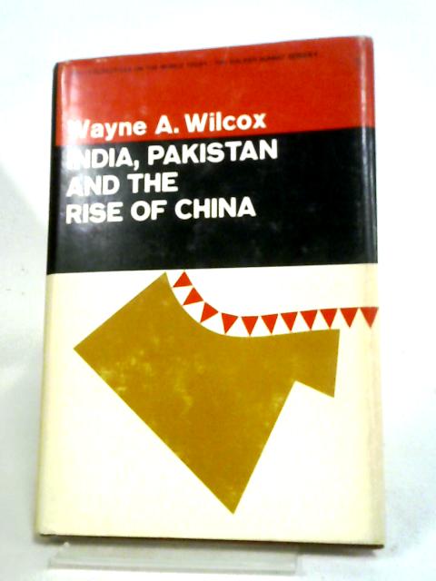 India, Pakistan: And The Rise Of China (The Walker Summit Library) By Wayne Ayres Wilcox