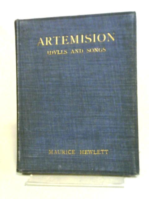 Artemision Idylls and Songs By Maurice Hewlett