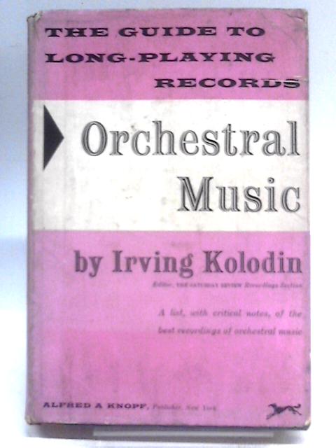 The Guide to Long-Playing Records. Orchestral Music. par Irving Kolodin
