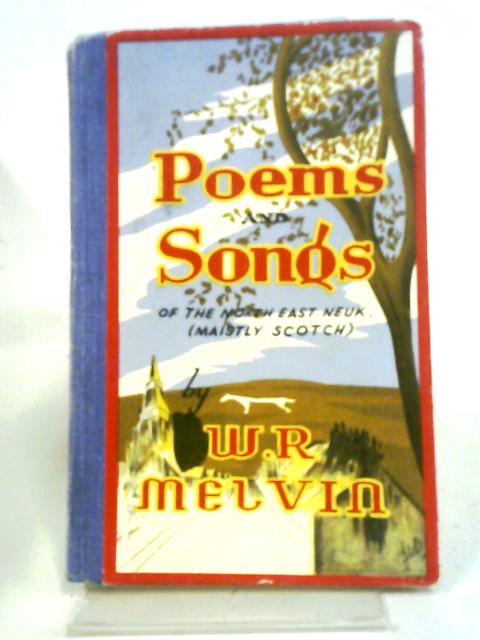 Poems and Songs of the North East Neuk (Maistly Scotch) von W R Melvin