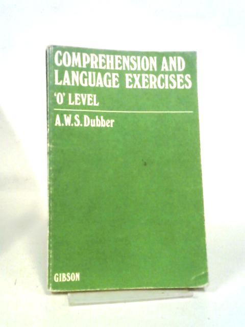 Comprehension and Language Exercises, "O" Level von A. W. S. Dubber