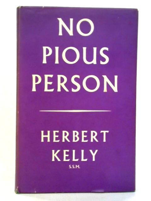 No Pious Person, Autobiographical Recollections von Herbert Kelly