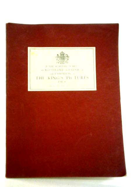 The King's Pictures, An Illustrated Souvenir Of The Exhibition Of The King's illustrated souvenir of the exhibition of the king's pictures at the Royal Academy of Arts, London 1946-47 By Various