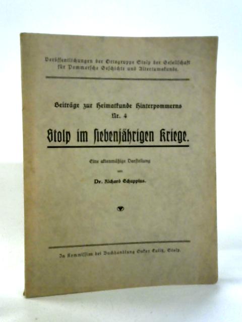 Beiträge Zur Heimatkunde Hinterpommerns nr. 4; Stolp Im Siebenjährigen Kriege By Dr. Richard Schuppius