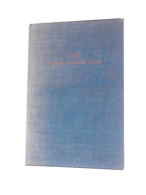 A Short History of the Royal Society Club of Edinburgh 1820 to 1962 By Douglas Guthrie