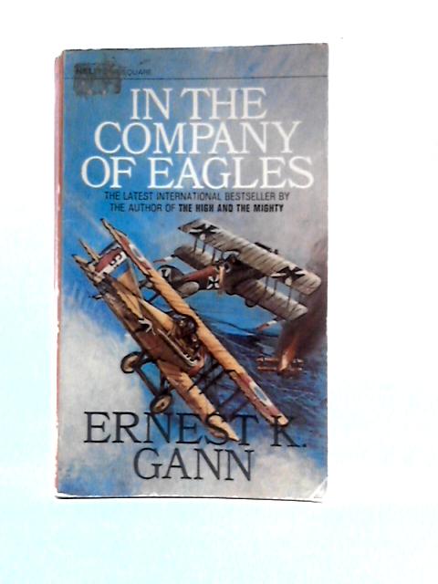 In the Company of Eagles By Ernest K. Gann