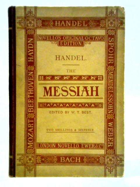 Handel: The Messiah, Sacred Oratorio- In Vocal Score, Novello's Original Octavo Edition By W. T. Best