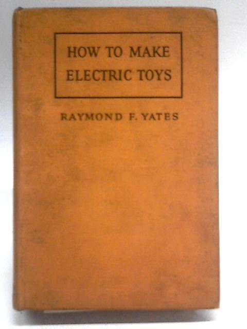 How To Make Electric Toys von Raymond F. Yates