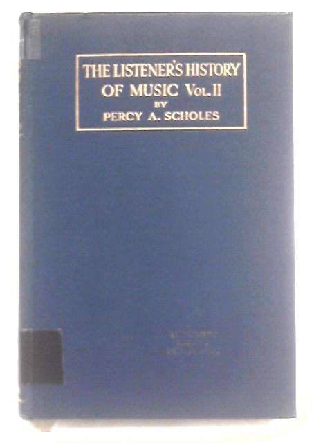 The Listener's History of Music, Volume II. The Romantic and Nationalist Schools of the Nineteenth Century von Percy A. Scholes