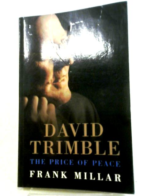 David Trimble The Price of Peace By Frank Millar
