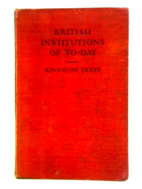 British Institutions of To-Day von Kingston Derry