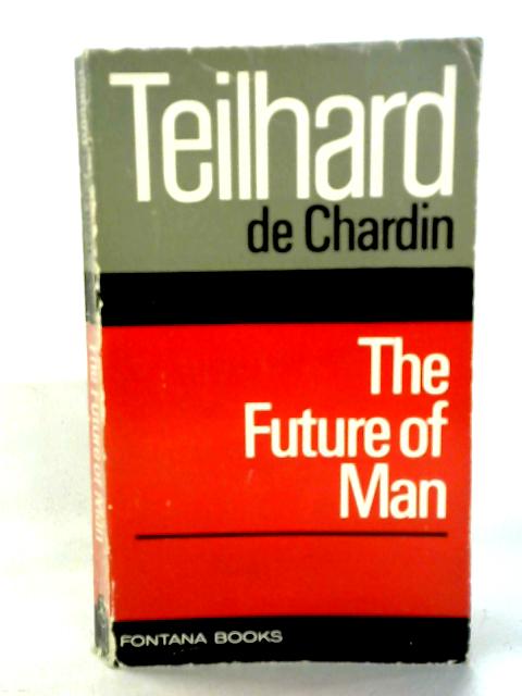 The Future of Man von Pierre Teilhard de Chardin