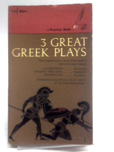 Three Great Greek Plays: Agamemnon, Oedipus The King, Hippolytus By Lyman Bryson