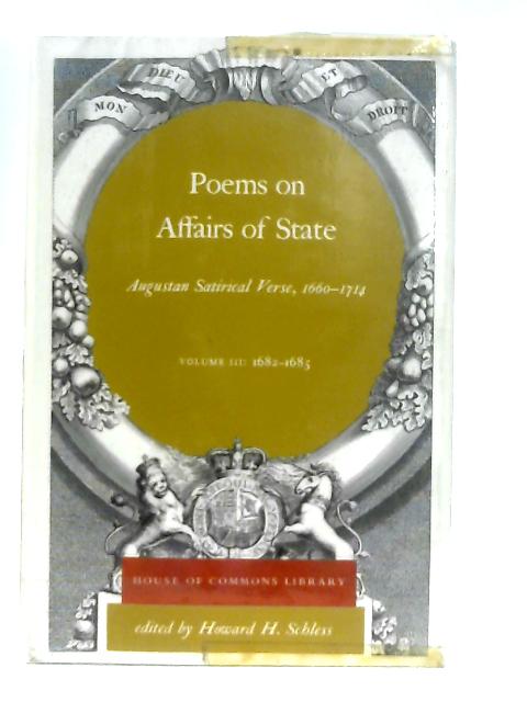 Poems on Affairs of State. Augustan Satirical Verse, 1660-1714 Volume 3: 1682-1685 By Howard H. Schless