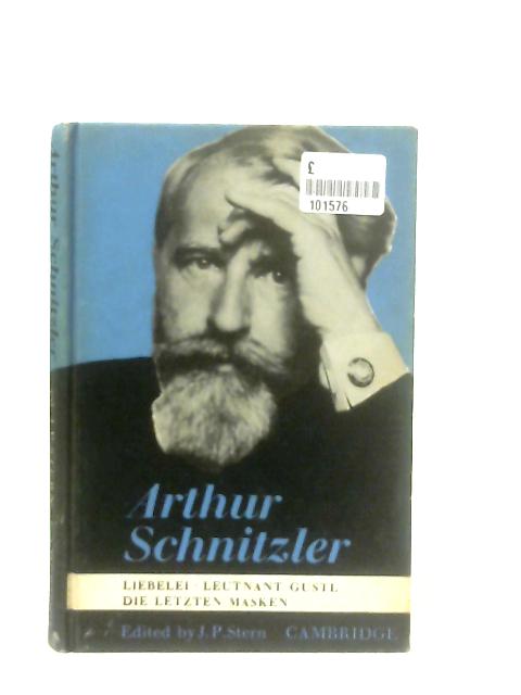 Arthur Schnitzler (Liebelei, Leutnant Gustl, Die Letzten Masken) By Arthur Schnitzler, J. P. Stern