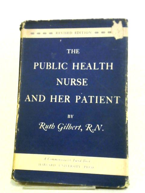 The Public Health Nurse and Her Patient By Ruth Gilbert