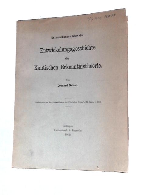 Untersuchungen über die Entwickelungsgeschichte der Kantischen Erkenntnistheorie By Leonard Nelson