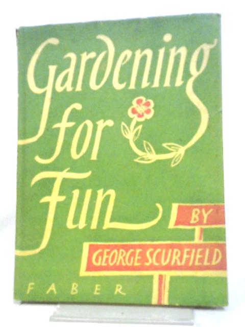 Gardening For Fun By George Scurfield