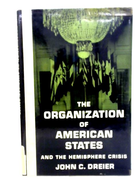 Organization of American States and The Hemisphere Crisis By John C. Dreier