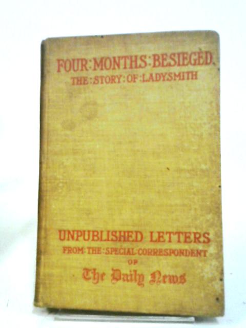 Four Months Besieged, The Story of Ladysmith von Henry H. S. Pearse